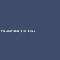 Unglaublicher Glas-Schal