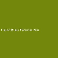 Eigenwilliges Plutonium-Auto