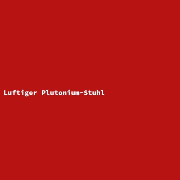 Luftiger Plutonium-Stuhl