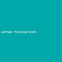 Luftiger Plutonium-Stuhl