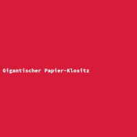 Gigantischer Papier-Klositz