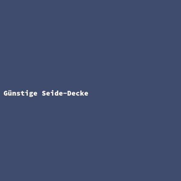 G&uuml;nstige Seide-Decke