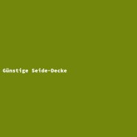G&uuml;nstige Seide-Decke